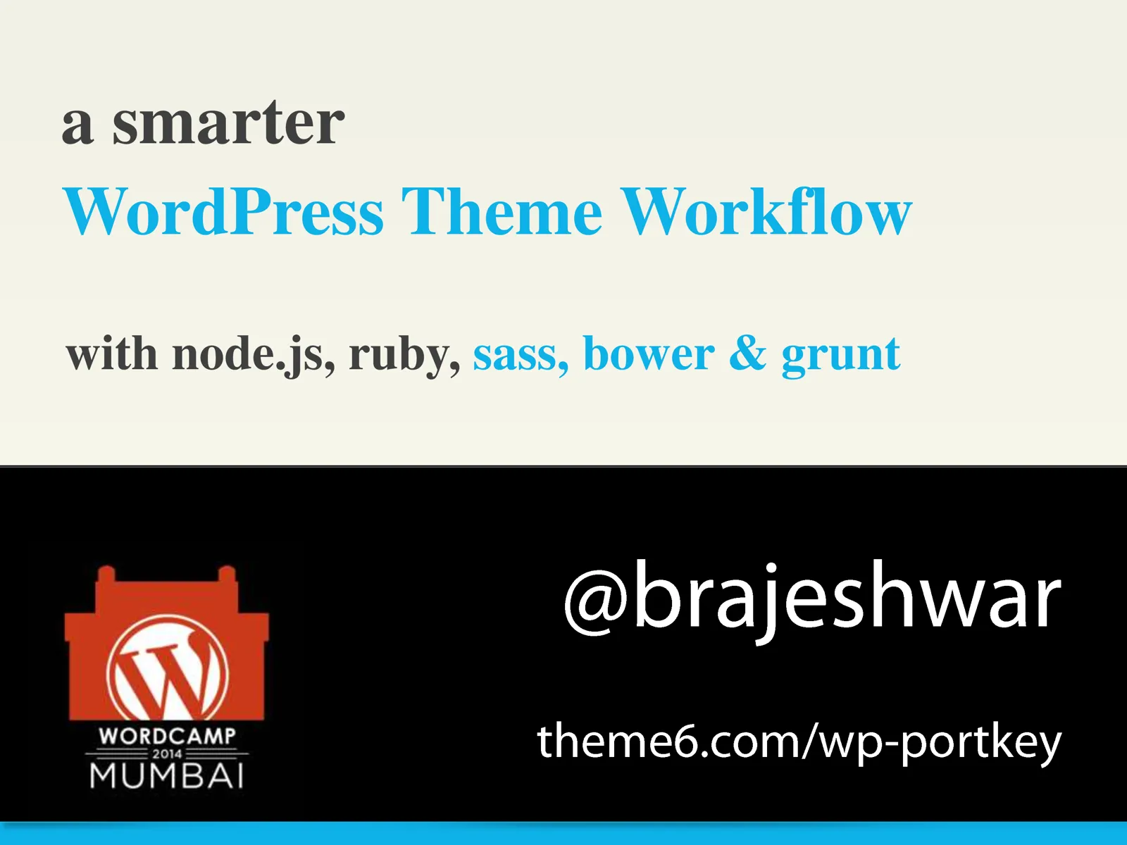 Title slide — a smarter WordPress Theme Workflow with node.js, ruby, sass, bower and grunt, WordCamp Mumbai 2014